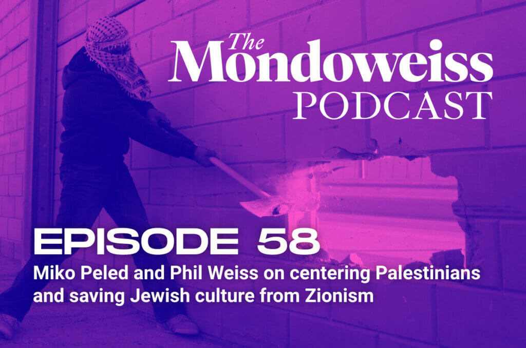 The Mondoweiss Podcast, Episode 58: Miko Peled and Phil Weiss on centering Palestinians and saving Jewish culture from Zionism